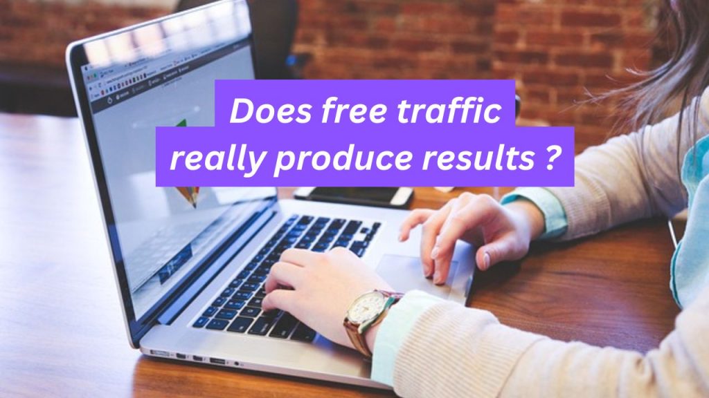 Does free traffic really produce results ?